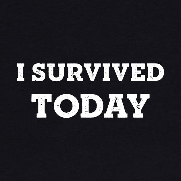 I Survived Today by CHADDINGTONS